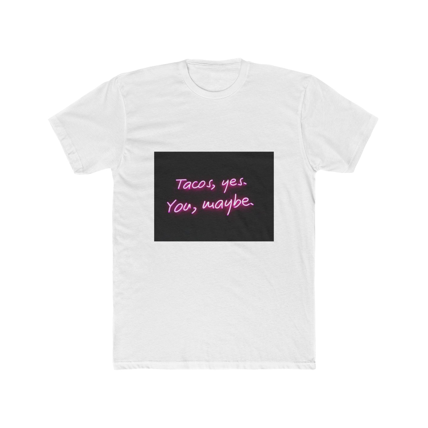 TACO'S YES, YOU MAYBE TEE