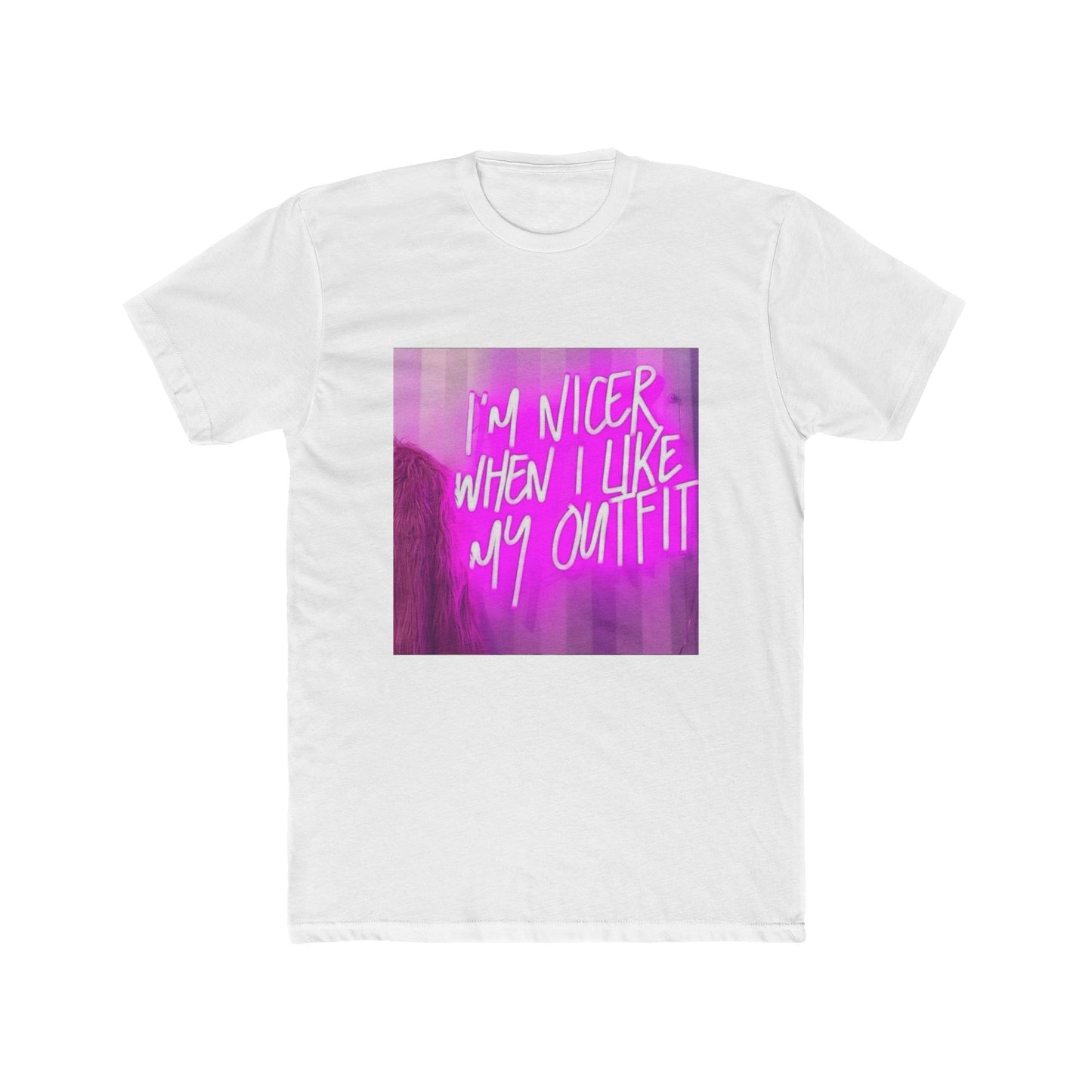 I'M NICER WHEN I LIKE MY OUTFIT TEE