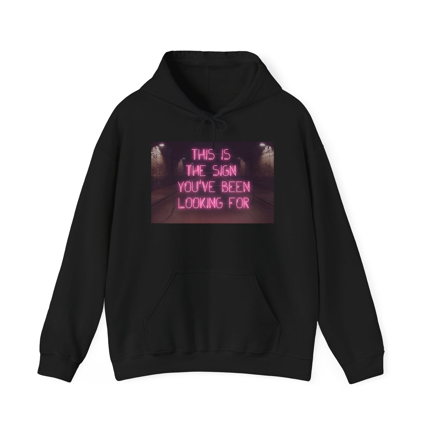 SIGN YOU'VE BEEN LOOKING FOR HOODIE